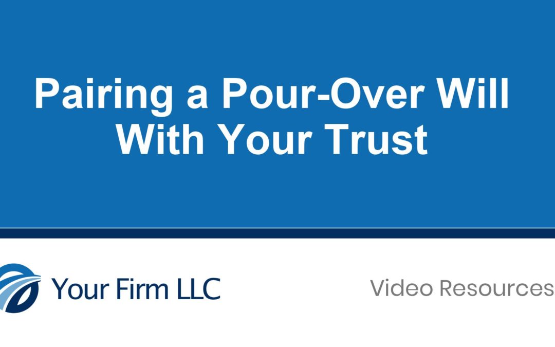 Pairing a Pour-Over Will With Your Trust