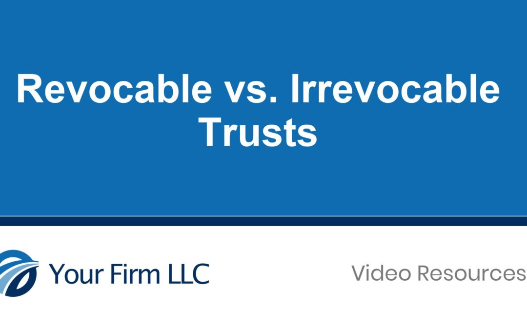 Revocable vs. Irrevocable Trusts