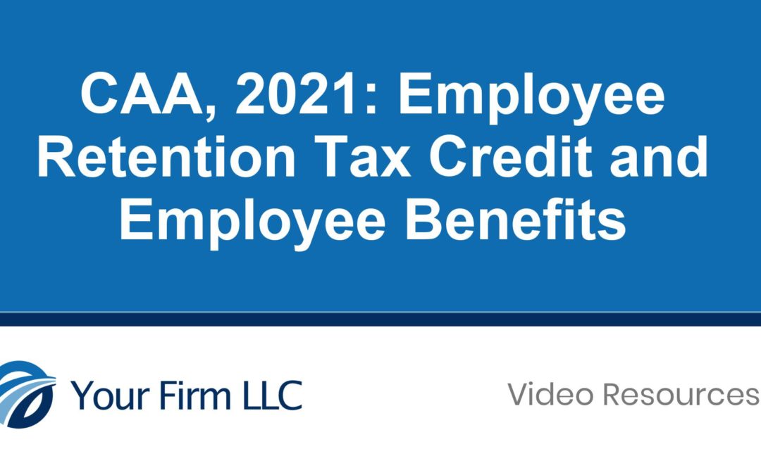 CAA 2021 Employee Retention Tax Credit and Employee Benefits