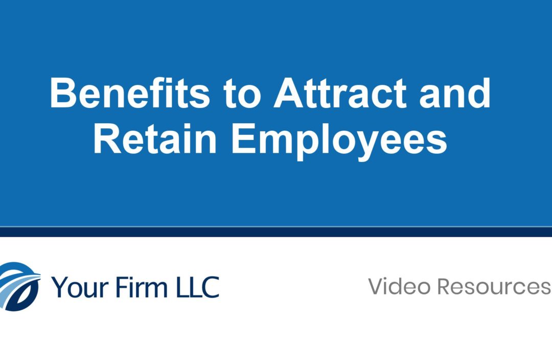 Benefits to Attract and Retain Employees