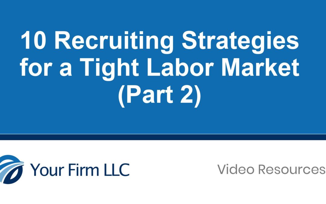 10 Recruiting Strategies for a Tight Labor Market (Part 2)