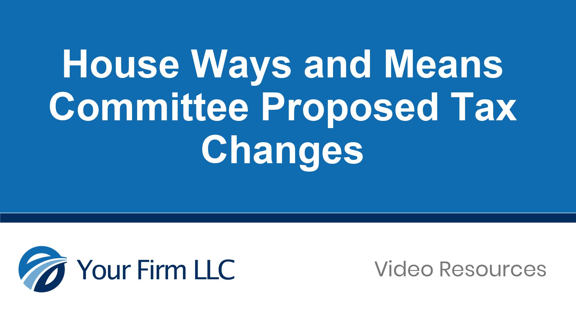 House Ways and Means Committee Proposed Tax Changes