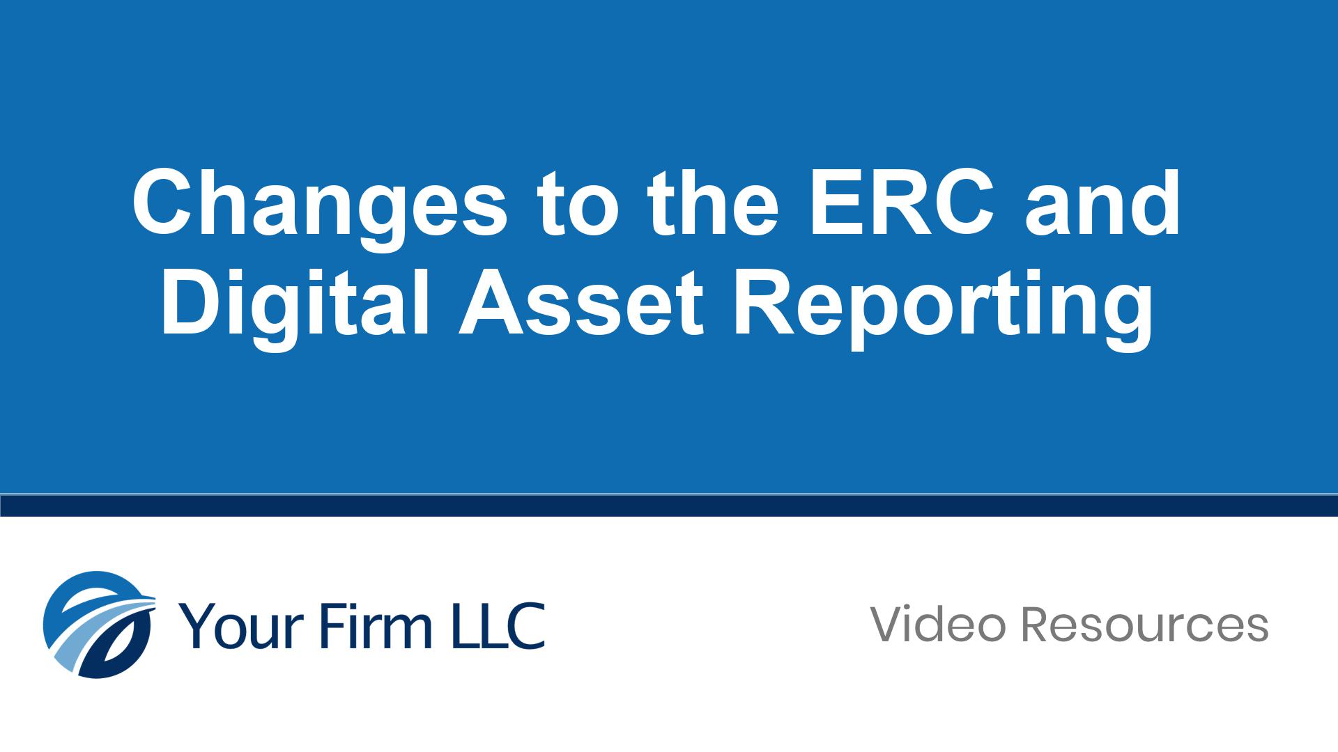 Changes to the ERC and Digital Asset Reporting