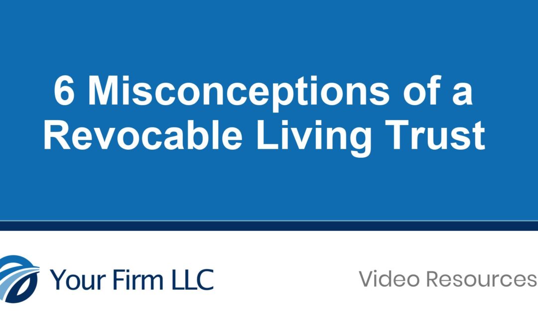 6 Misconceptions of a Revocable Living Trust