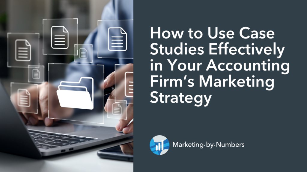 How to Use Case Studies Effectively in Your Accounting Firm’s Marketing Strategy
