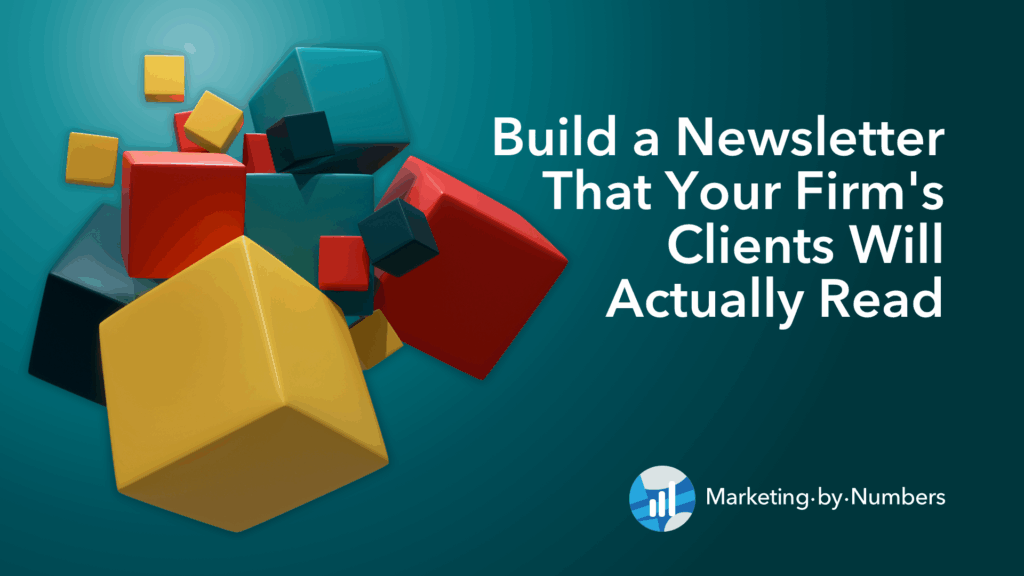 Build a Newsletter That Your Firm’s Clients Will Actually Read