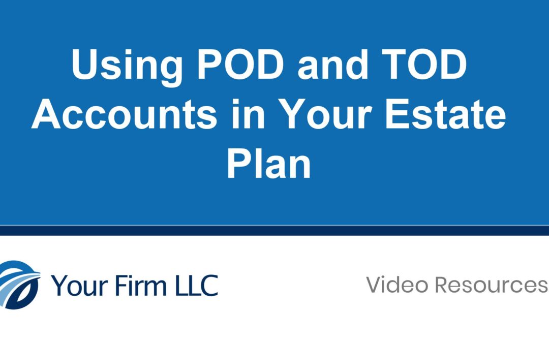 Using POD and TOD Accounts in Your Estate Plan