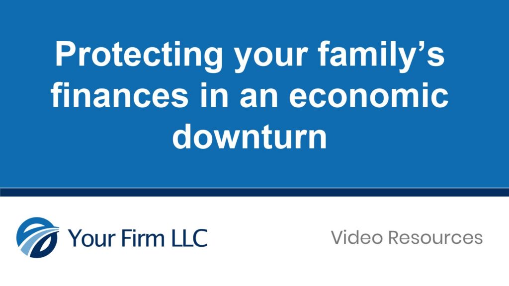 Protecting Your Family’s Finances in an Economic Downturn