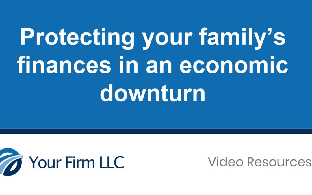 Protecting Your Family’s Finances in an Economic Downturn